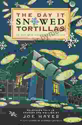 The Day It Snowed Tortillas / El Dia Que Nevaron Tortillas: Folktales Told In Spanish And English