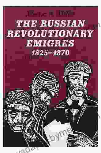 The Russian Revolutionary Emigres 1825 1870 (The Johns Hopkins University Studies in Historical and Political Science 104)