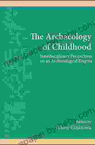 The Archaeology Of Childhood: Interdisciplinary Perspectives On An Archaeological Enigma (SUNY The Institute For European And Mediterranean Archaeology Distinguished Monograph 4)