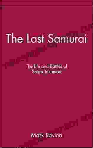 The Last Samurai: The Life And Battles Of Saigo Takamori