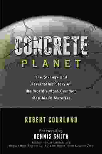 Concrete Planet: The Strange And Fascinating Story Of The World S Most Common Man Made Material