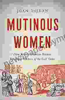 Mutinous Women: How French Convicts Became Founding Mothers Of The Gulf Coast