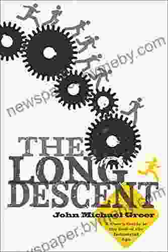 The Long Descent: A User S Guide To The End Of The Industrial Age