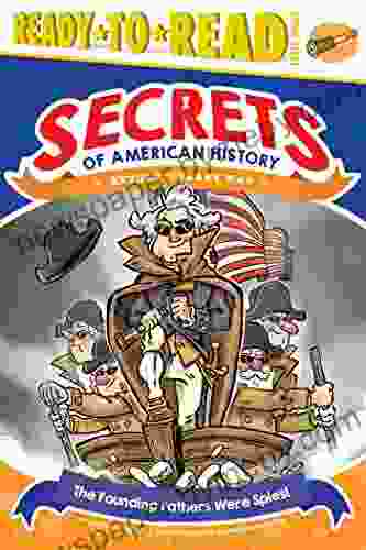 The Founding Fathers Were Spies : Revolutionary War (Ready To Read Level 3) (Secrets Of American History)