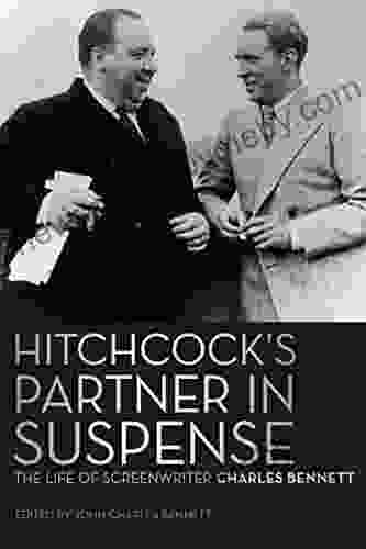 Hitchcock s Partner in Suspense: The Life of Screenwriter Charles Bennett (Screen Classics)