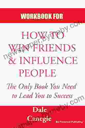 WORKBOOK FOR HOW TO WIN FRIENDS AND INFLUENCE PEOPLE: Practice Workbook based for How to Win Friends Influence People by Dale Carnegie