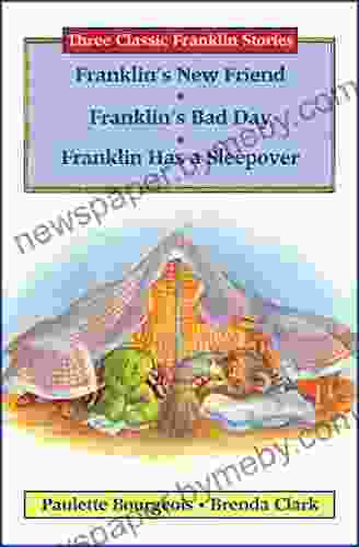 Three Classic Franklin Stories Volume Five: Franklin s New Friend Franklin s Bad Day and Franklin Has a Sleepover