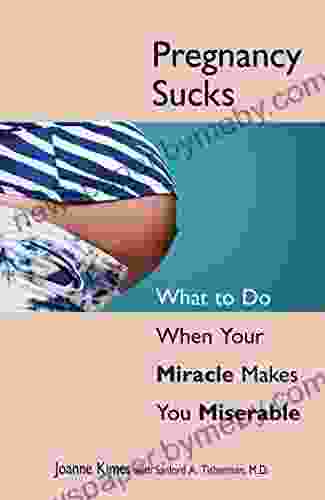 Pregnancy Sucks: What To Do When Your Miracle Makes You Miserable