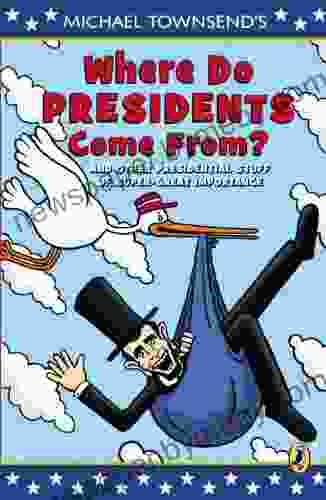 Where Do Presidents Come From?: And Other Presidential Stuff Of Super Great Importance