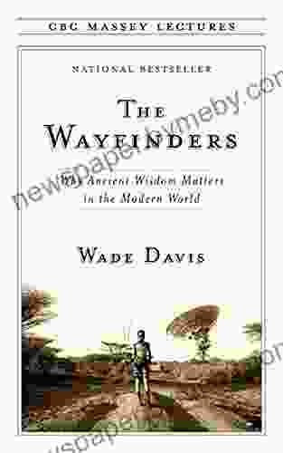 The Wayfinders: Why Ancient Wisdom Matters In The Modern World (The CBC Massey Lectures)